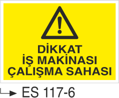 İş Makinası Levhaları - Dikkat İş Makinası Çalışma Sahası Es 117-6
