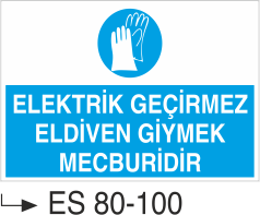 Elektrik Uyarı Levhaları - Elektrik Geçirmez Eldiven Giymek Mecburidir Es 80-100